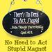 No Need to Act Stupid Magnet